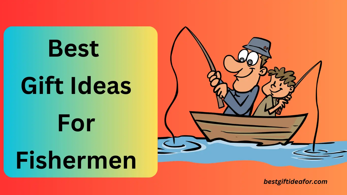 Best Gift Ideas For Fishermen