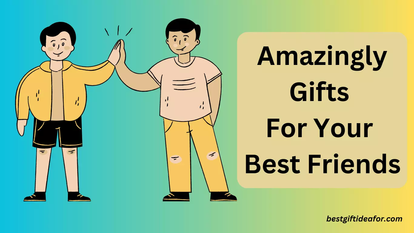 Amazingly Gifts For Your Best Friends