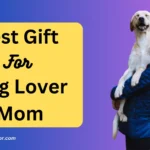 Best Gift For Dog Lover Mom